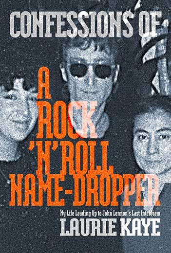 (image for) CONFESSIONS OF A ROCK 'N' ROLL NAME DROPPER by LAURIE KAYE