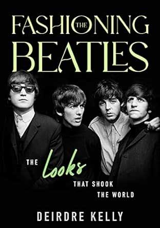 (image for) FASHIONING THE BEATLES by DEIRDRE KELLY
